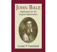 John Bale, Mythmaker For The English Reformation