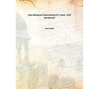 John Barleycorn. Illustrated by H.T. Dunn 1913 [Hardcover]