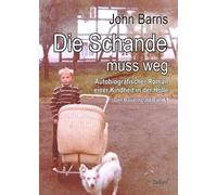 John Barns Die Schande muss weg - Autobiografischer Roman einer Kindheit (Poche)