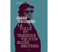 John Belushi - La Folle Et Tragique Vie D'un Blues Brother