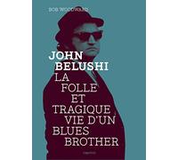John Belushi - La Folle Et Tragique Vie D'un Blues Brother
