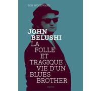 John Belushi - La Folle Et Tragique Vie D'un Blues Brother
