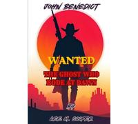 John Benedict: Wanted: The Ghost who Rode at Dawn