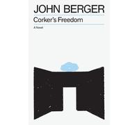 John Berger Corker's Freedom (Poche) Essential John Berger