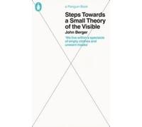 John Berger Steps Towards A Small Theory Of The Visible
