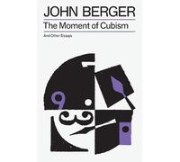John Berger The Moment of Cubism (Poche) Essential John Berger