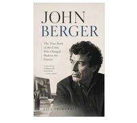 John Berger: The True Story Of The Critic Who Changed Modern Art Forever