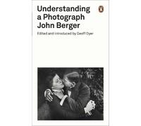 John Berger Understanding a Photograph (Poche) Penguin Modern Classics