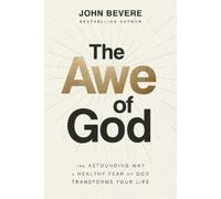 The Awe of God: The Astounding Way a Healthy Fear of God Transforms Your Life