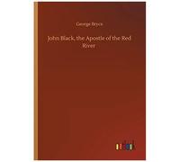 John Black, The Apostle Of The Red River