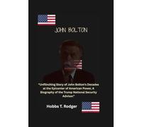 John Bolton: “Unflinching Story of John Bolton's Decades at the Epicenter of American Power, A Biography of the Trump National Security Advisor.”