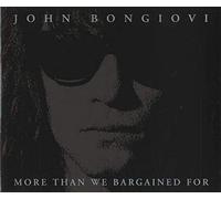 John Bongiovi - More Than We Bargained for
