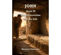 John: Book VI: The Resurrection and the Life