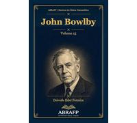 John Bowlby: Apego, separação, perda e base segura