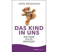 John Bradshaw Dr. Bringfried Sch Das Kind in uns: Wie finde ich zu mir s (Poche)