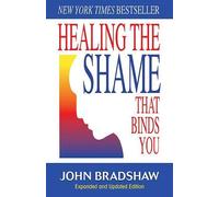 John Bradshaw Healing the Shame That Binds You (Poche)