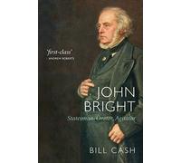 John Bright: Statesman, Orator, Agitator