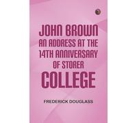 John Brown: An Address at the 14th Anniversary of Storer College