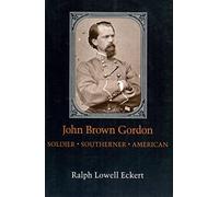 John Brown Gordon: Soldier Southerner American