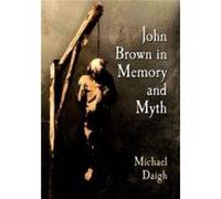 John Brown in Memory and Myth - Michael Daigh - McFarland amp Co Inc - Livre en Anglais - Paperback Michael DaighMichael Daigh (Auteur)