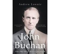 John Buchan: The Presbyterian Cavalier
