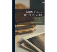 John Bull's Other Island: With Preface For Politicians