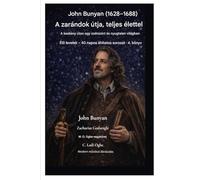 John Bunyan (1628-1688) A zarándok útja, teljes életében: A keskeny úton járni egy szétszórt és nyugtalan világban