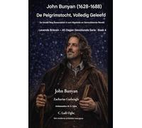 John Bunyan (1628-1688) De Pelgrimstocht, ten volle beleefd: Het smalle pad bewandelen in een afgeleide en onrustige wereld