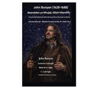 John Bunyan (1628-1688) Maendeleo ya Mhujaji, Aliishi Kikamilifu: Kutembea Njia Nyembamba Katika Ulimwengu Wenye Misukosuko na Matatizo