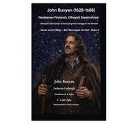 John Bunyan (1628-1688) Perjalanan Peziarah, Dihayati Sepenuhnya: Menapaki Jalan Sempit di Dunia yang Penuh Gangguan dan Masalah