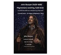 John Bunyan (1628-1688) Pilgrimmens vandring, fuldt ud levet: At vandre den smalle vej i en distraheret og urolig verden