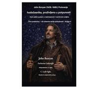 John Bunyan (1628. - 1688.) Putovanje hodočasnika, prozivljeno u potpunosti: Hodanje uskim putem u rastresenom i problematičnom svijetu