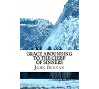 John Bunyan, Grace Abounding to the Chief of Sinners: A Brief Relation of the Exceeding Mercy of God in Christ to His Poor Servant