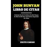 JOHN BUNYAN LIBRO DE CITAS: Conéctate Con La Fe Ardiente De John Bunyan En Más De 300 Citas Inspiradoras Organizado Por Temas