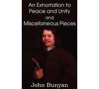 John Bunyan's An Exhortation To Peace And Unity And Miscellaneous Pieces