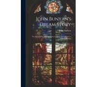 John Bunyan's Dream Story; The Pilgrim's Progress Retold For Children And Adapted To School Reading