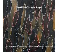 John Butcher, Florian Stoffner, Chris Corsano The Glass Changes Shape (CD)