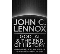 John C Lennox God, AI and the End of History (Relié)
