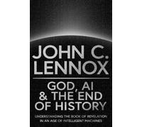 John C Lennox God, AI and the End of History (Relié)
