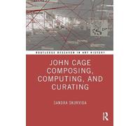 John Cage Composing, Computing, And Curating