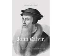 John Calvin: For a New Reformation (Afterword by R. C. Sproul)