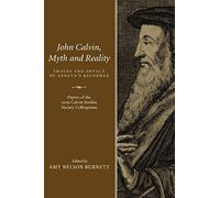John Calvin, Myth And Reality