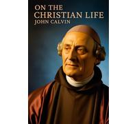 John Calvin, On the Christian Life