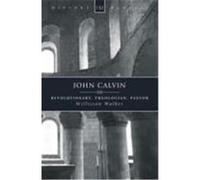 John Calvin: Revolutionary, Theologian, Pastor Walker, Williston (Auteur)