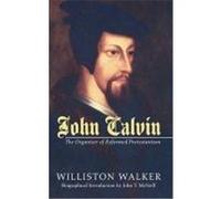 John Calvin: The Organizer of Reformed Protestantism Walker, Williston (Auteur)
