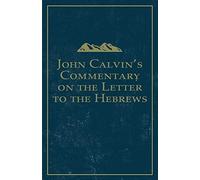 John Calvin's Commentary On The Letter To The Hebrews