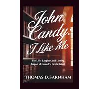 John Candy: I Like Me: The Life, Laughter, and Lasting Impact of Comedy's Gentle Giant