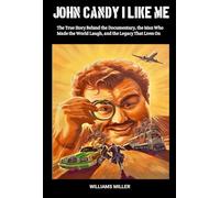 JOHN CANDY I LIKE ME: The True Story Behind the Documentary, the Man Who Made the World Laugh, and the Legacy That Lives On