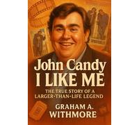John Candy : I Like Me: The True Story of a Larger-Than-Life Legend