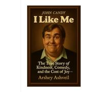John Candy: “I Like Me” - The True Story of Kindness, Comedy, and the Cost of Joy